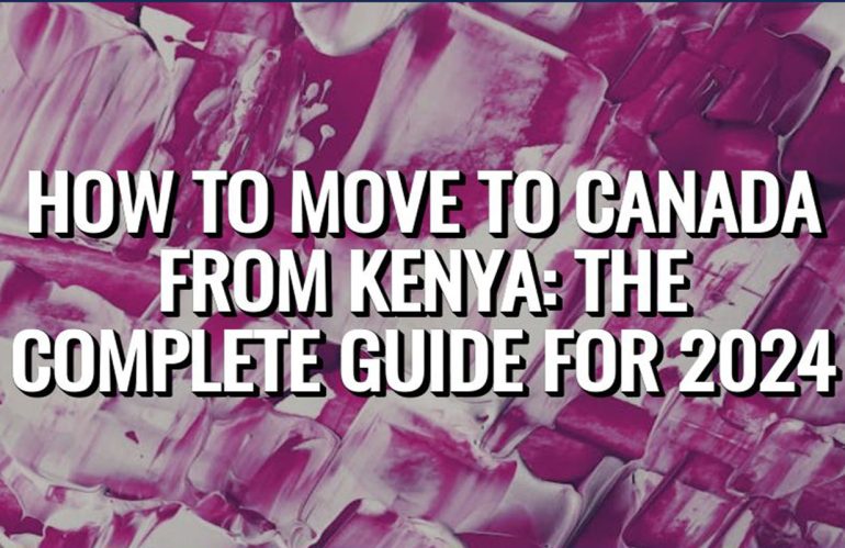 How to Move to Canada from Kenya: The Complete Guide for 2024